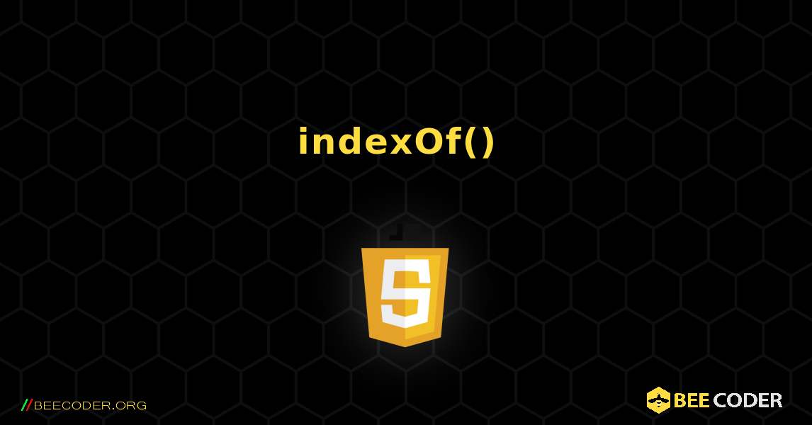 indexOf() 方法返回指定文本第一次出现的位置. JavaScript