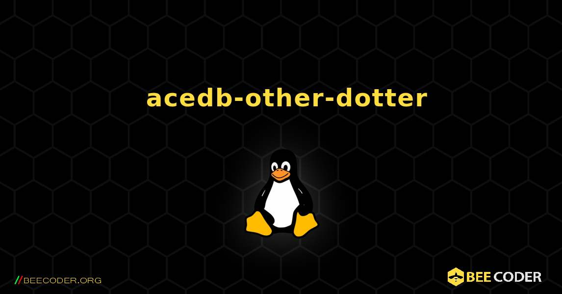 如何安装 acedb-other-dotter . Linux