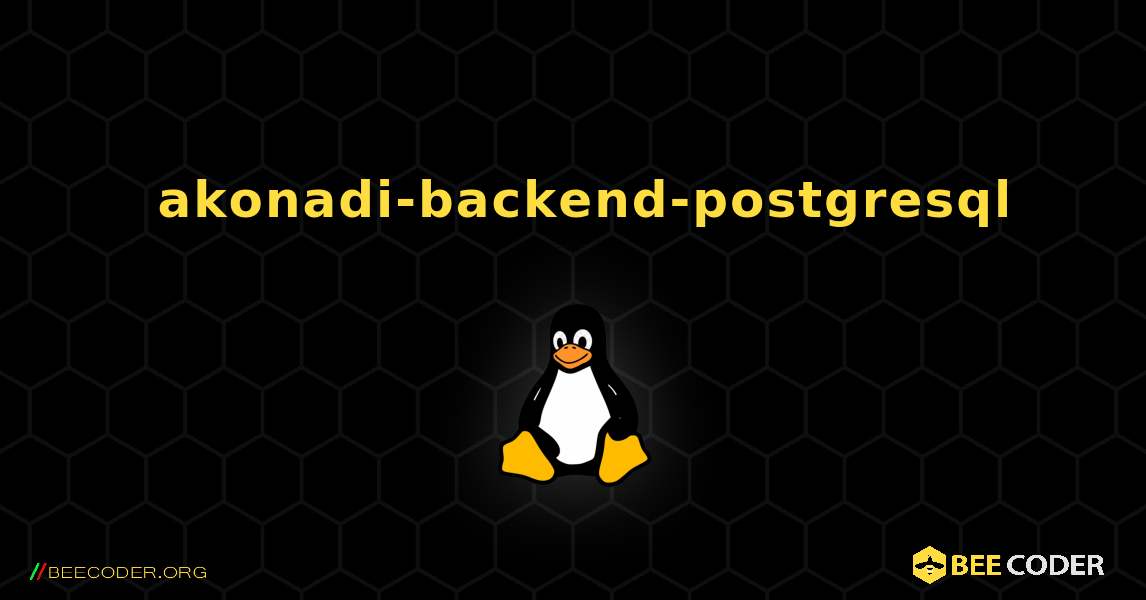 如何安装 akonadi-backend-postgresql . Linux