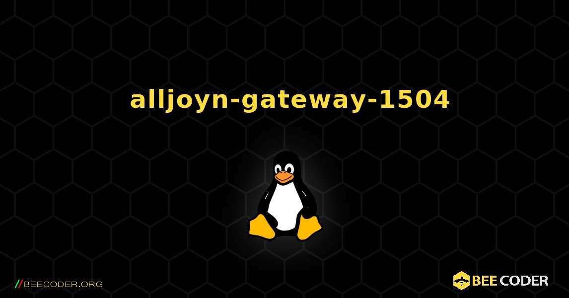如何安装 alljoyn-gateway-1504 . Linux