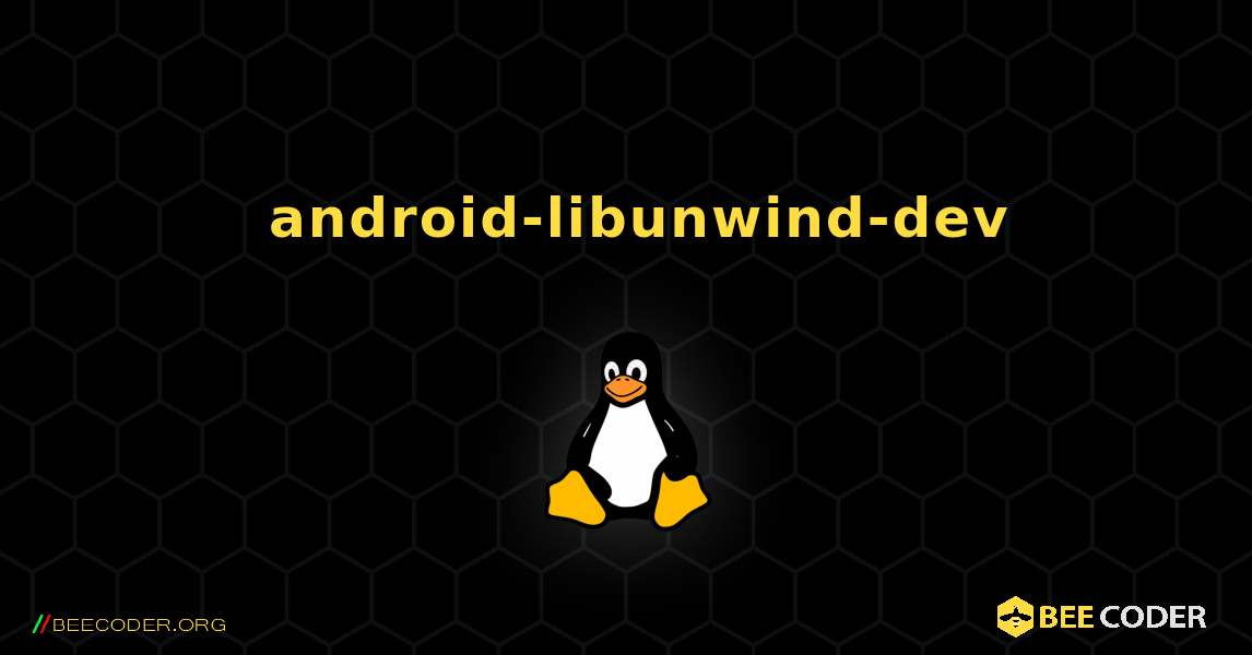 如何安装 android-libunwind-dev . Linux