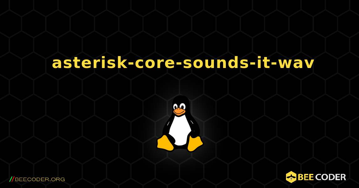 如何安装 asterisk-core-sounds-it-wav . Linux