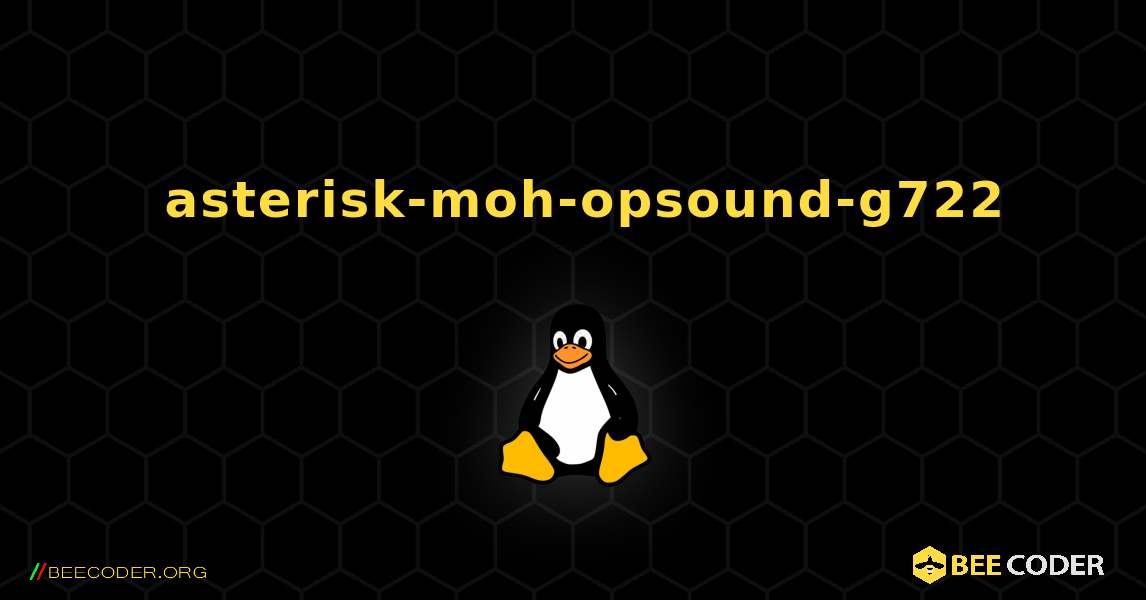 如何安装 asterisk-moh-opsound-g722 . Linux