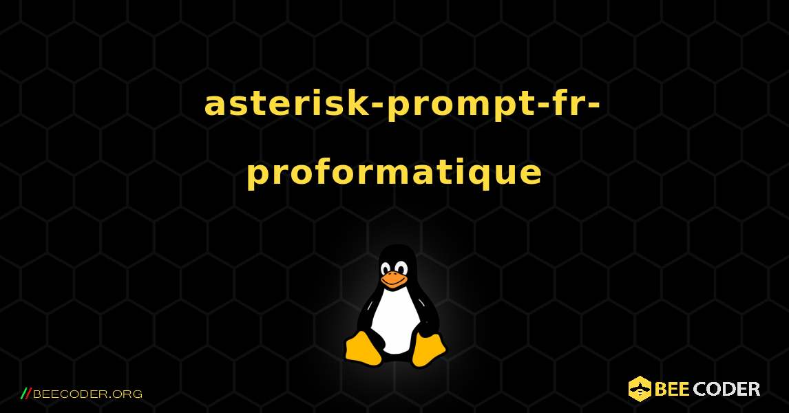 如何安装 asterisk-prompt-fr-proformatique . Linux