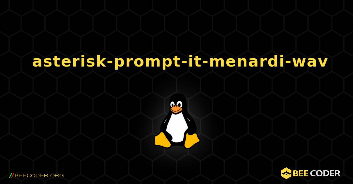 如何安装 asterisk-prompt-it-menardi-wav . Linux