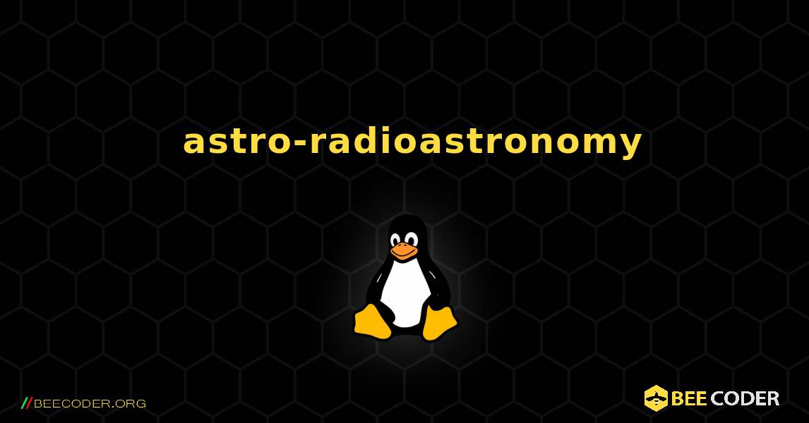 如何安装 astro-radioastronomy . Linux