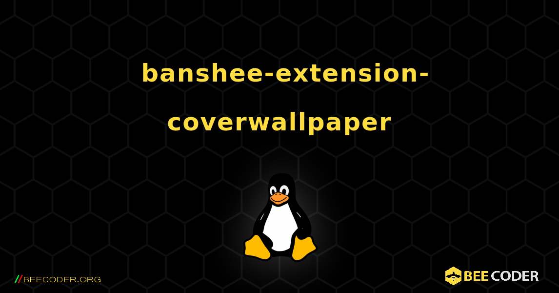 如何安装 banshee-extension-coverwallpaper . Linux