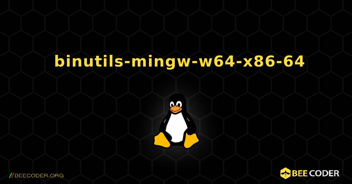 如何安装 binutils-mingw-w64-x86-64 . Linux