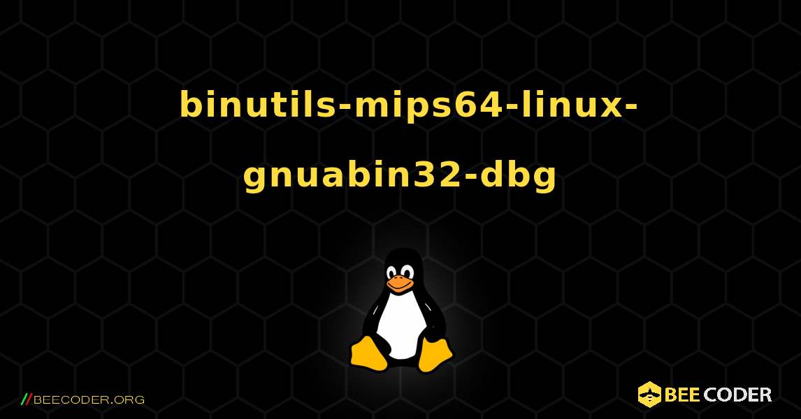 如何安装 binutils-mips64-linux-gnuabin32-dbg . Linux