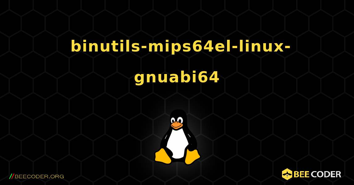 如何安装 binutils-mips64el-linux-gnuabi64 . Linux