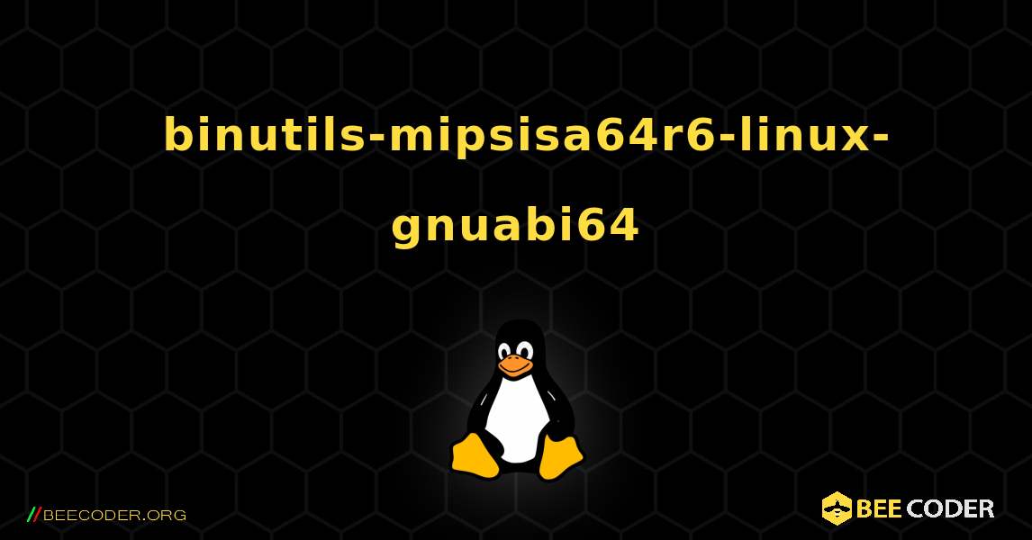 如何安装 binutils-mipsisa64r6-linux-gnuabi64 . Linux