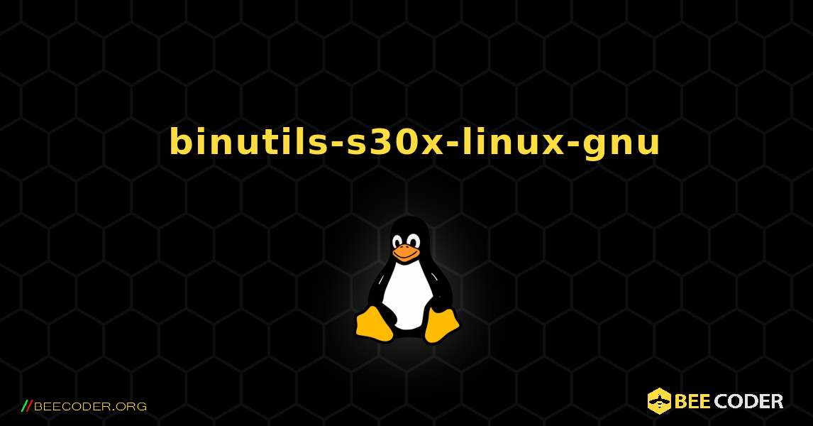 如何安装 binutils-s30x-linux-gnu . Linux