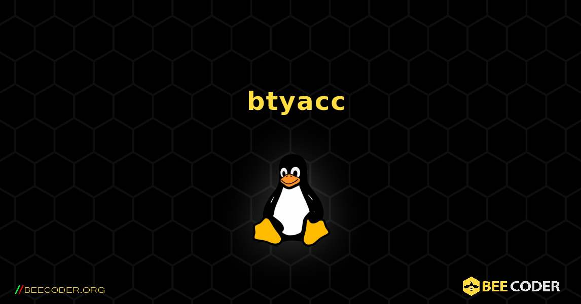 如何安装 btyacc . Linux