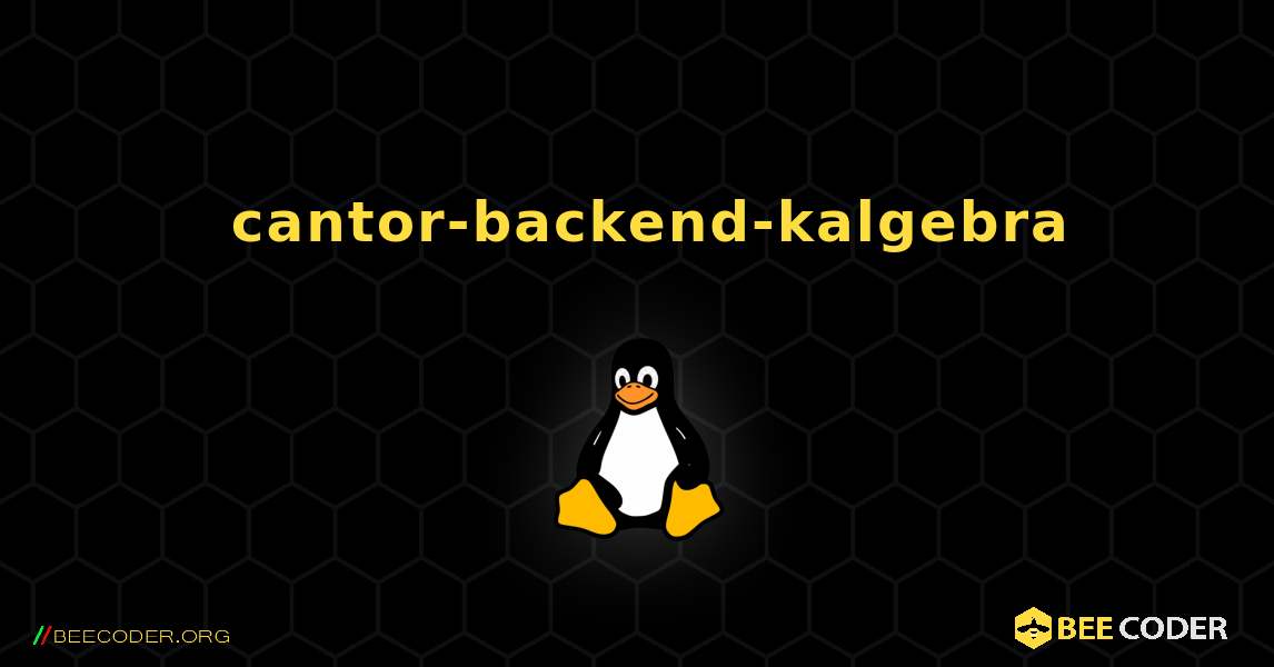 如何安装 cantor-backend-kalgebra . Linux