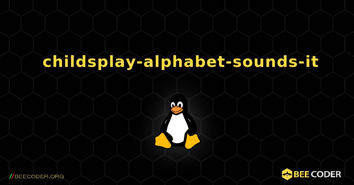 如何安装 childsplay-alphabet-sounds-it . Linux