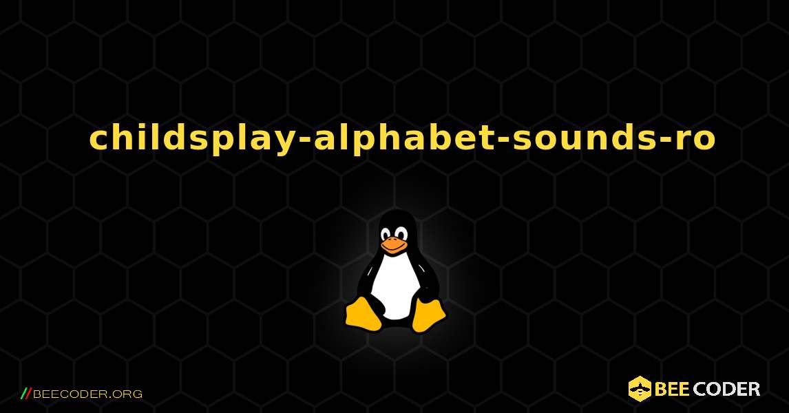 如何安装 childsplay-alphabet-sounds-ro . Linux