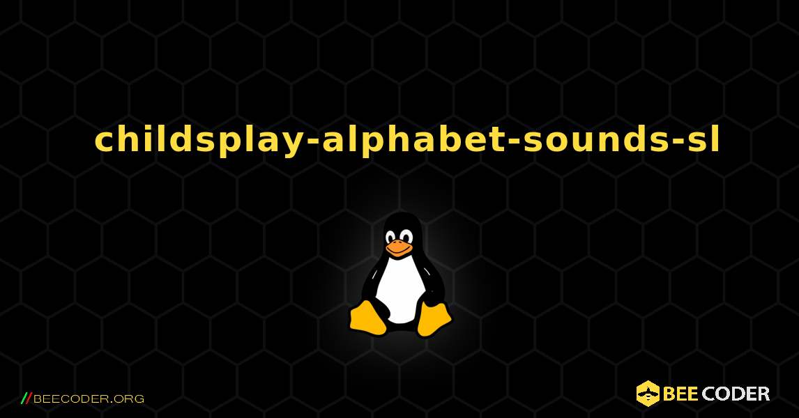 如何安装 childsplay-alphabet-sounds-sl . Linux