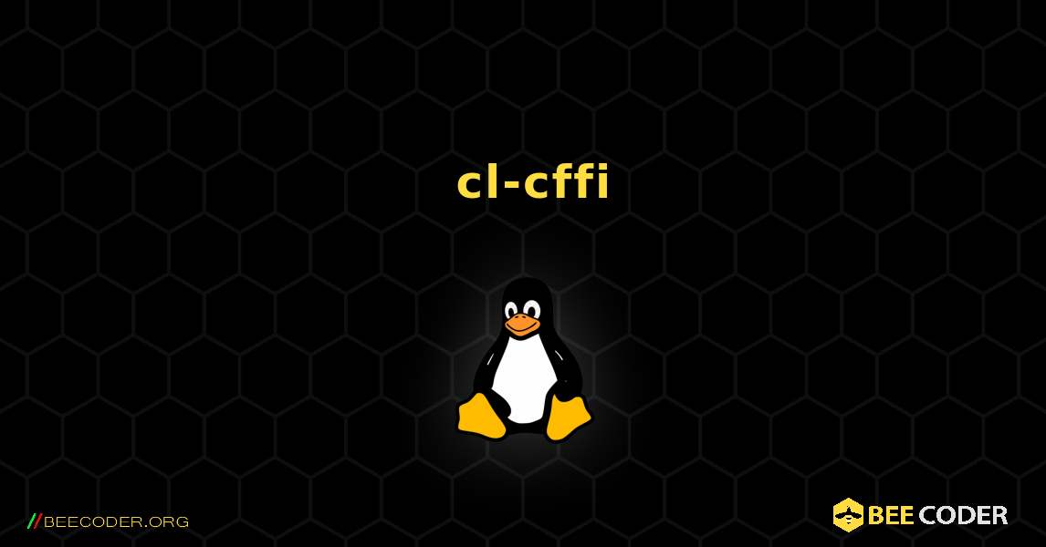 如何安装 cl-cffi . Linux