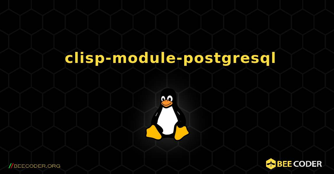 如何安装 clisp-module-postgresql . Linux