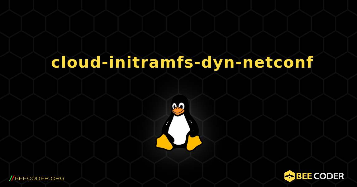 如何安装 cloud-initramfs-dyn-netconf . Linux