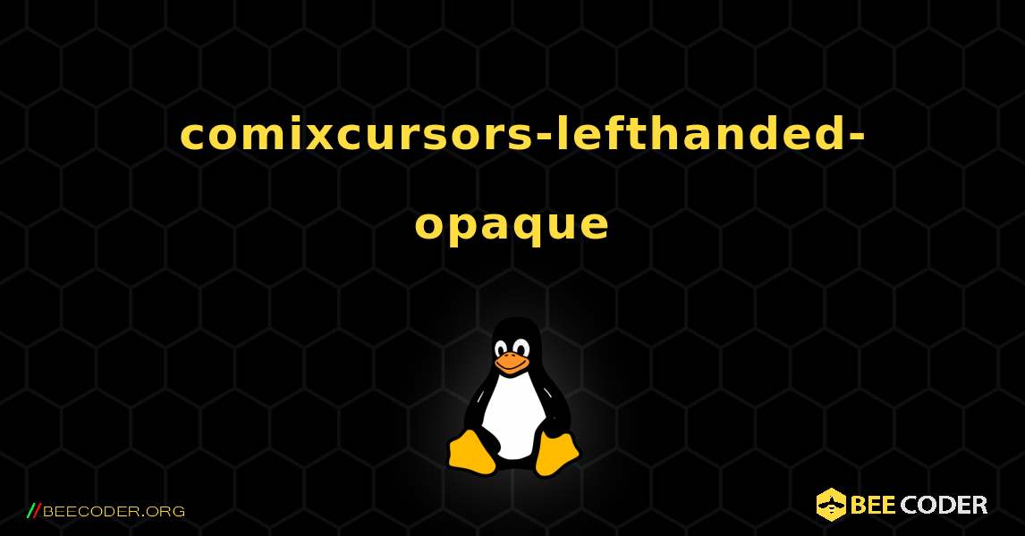 如何安装 comixcursors-lefthanded-opaque . Linux