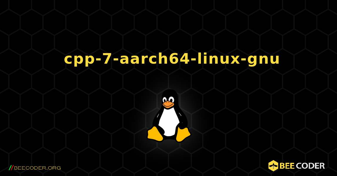 如何安装 cpp-7-aarch64-linux-gnu . Linux