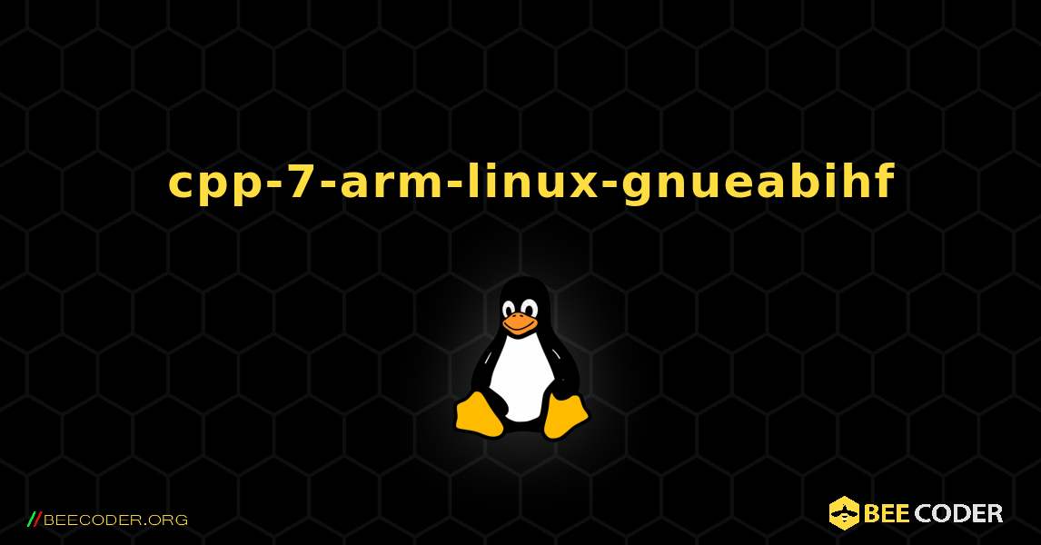 如何安装 cpp-7-arm-linux-gnueabihf . Linux