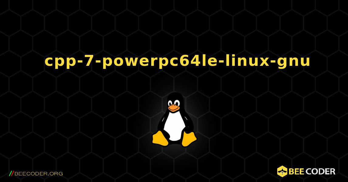 如何安装 cpp-7-powerpc64le-linux-gnu . Linux