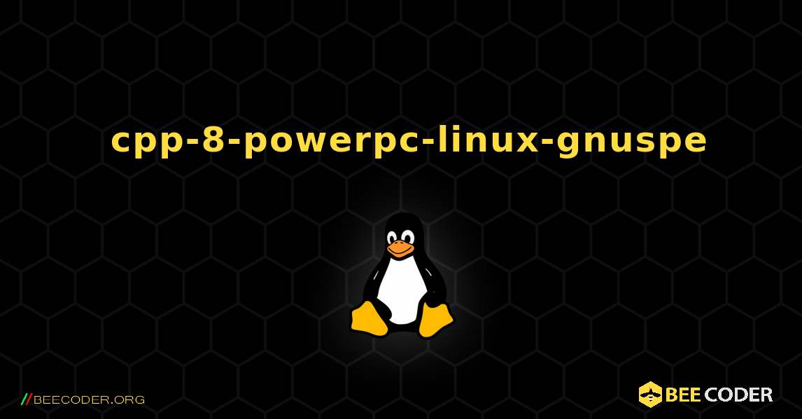 如何安装 cpp-8-powerpc-linux-gnuspe . Linux