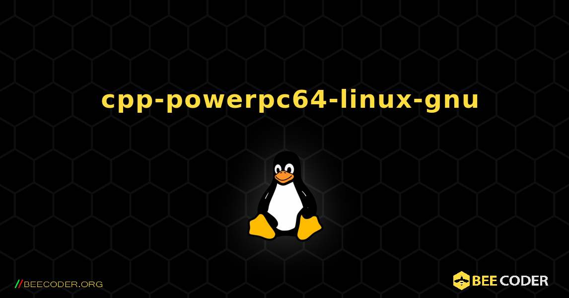 如何安装 cpp-powerpc64-linux-gnu . Linux