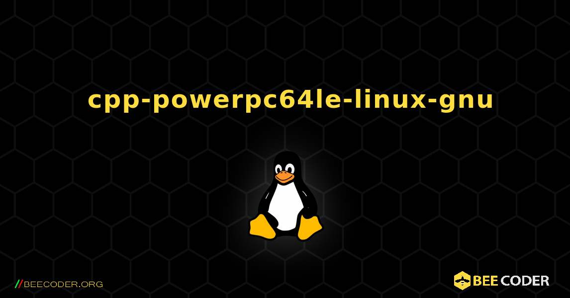 如何安装 cpp-powerpc64le-linux-gnu . Linux