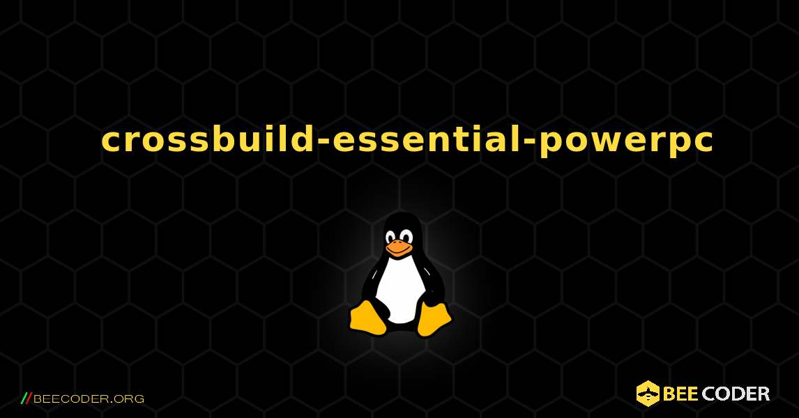 如何安装 crossbuild-essential-powerpc . Linux