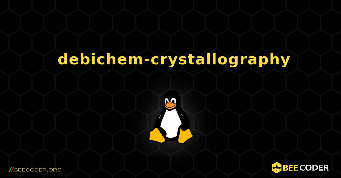 如何安装 debichem-crystallography . Linux