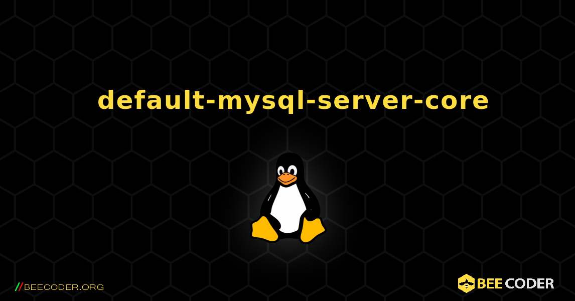 如何安装 default-mysql-server-core . Linux