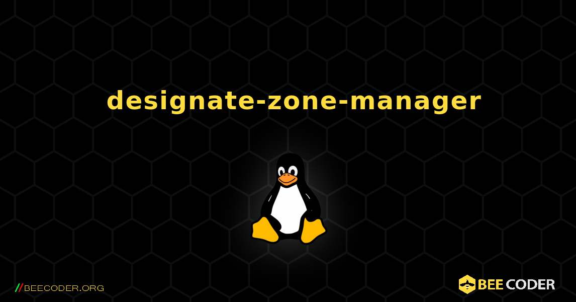 如何安装 designate-zone-manager . Linux