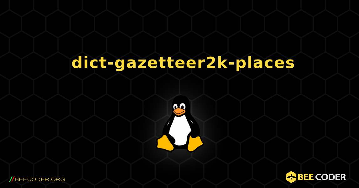 如何安装 dict-gazetteer2k-places . Linux