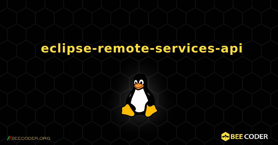 如何安装 eclipse-remote-services-api . Linux