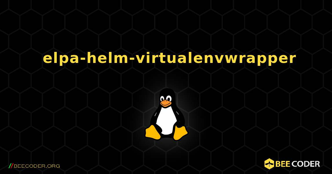 如何安装 elpa-helm-virtualenvwrapper . Linux