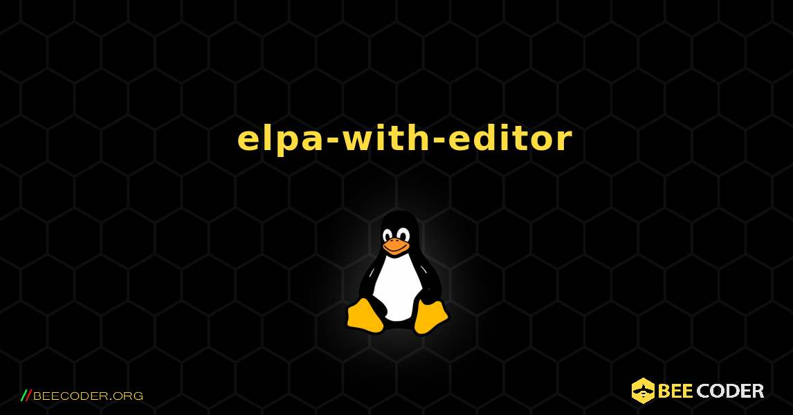 如何安装 elpa-with-editor . Linux