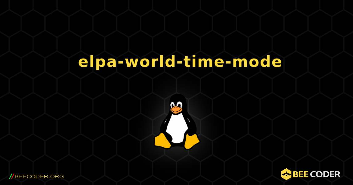 如何安装 elpa-world-time-mode . Linux