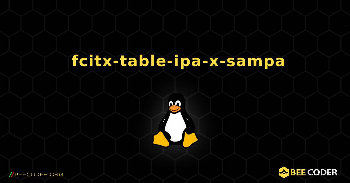 如何安装 fcitx-table-ipa-x-sampa . Linux