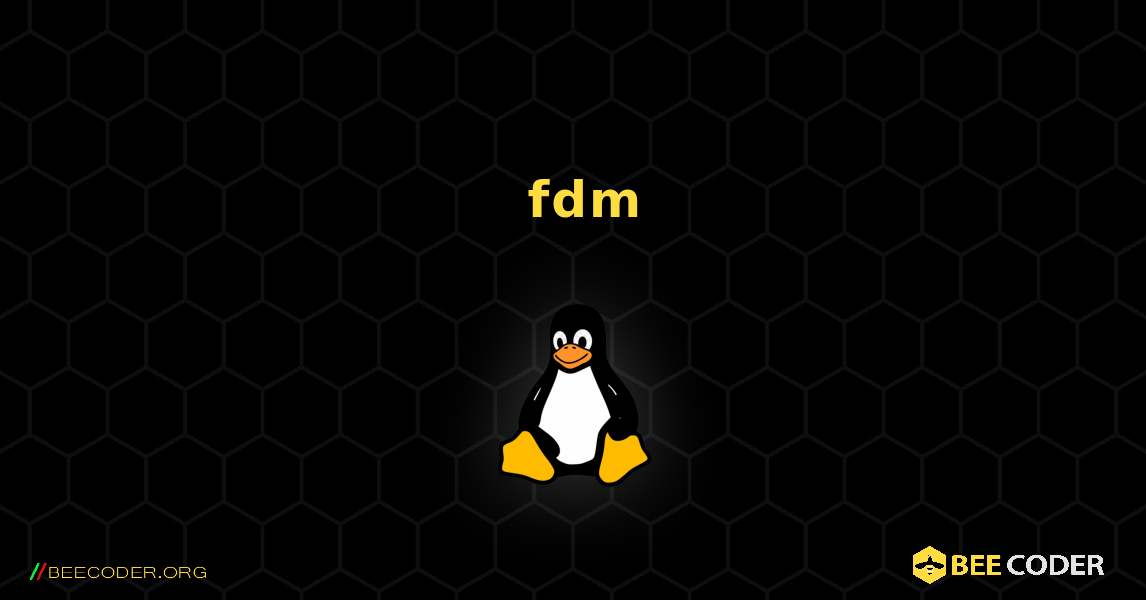 如何安装 fdm . Linux