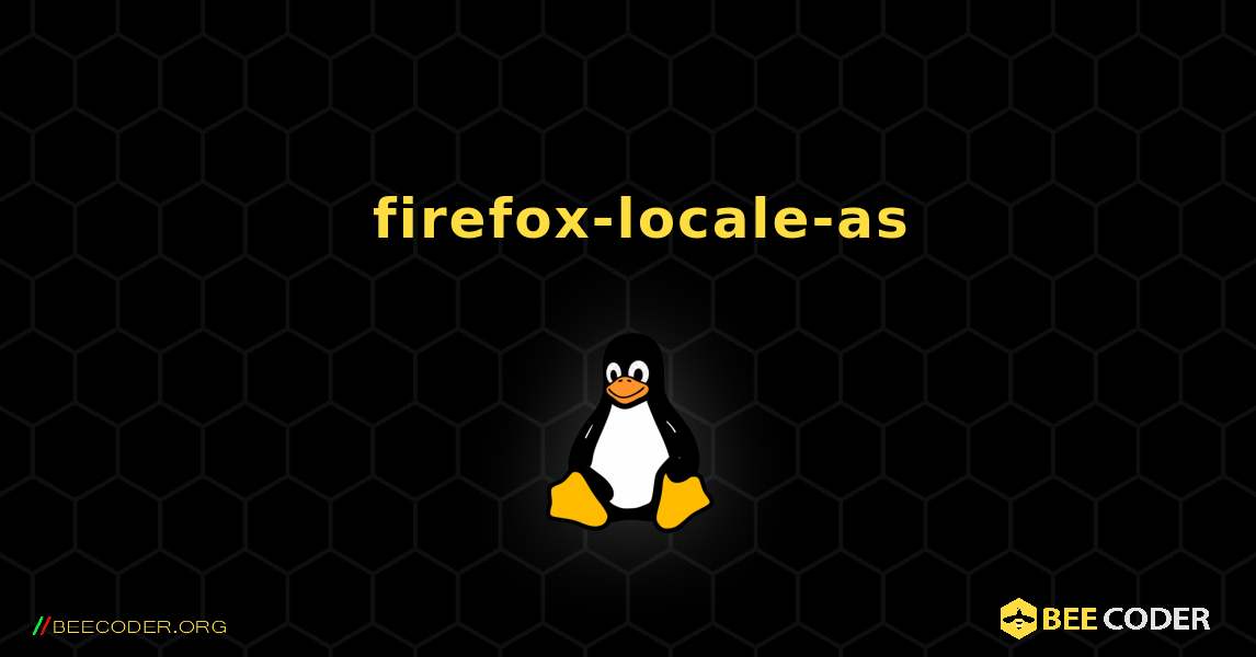 如何安装 firefox-locale-as . Linux