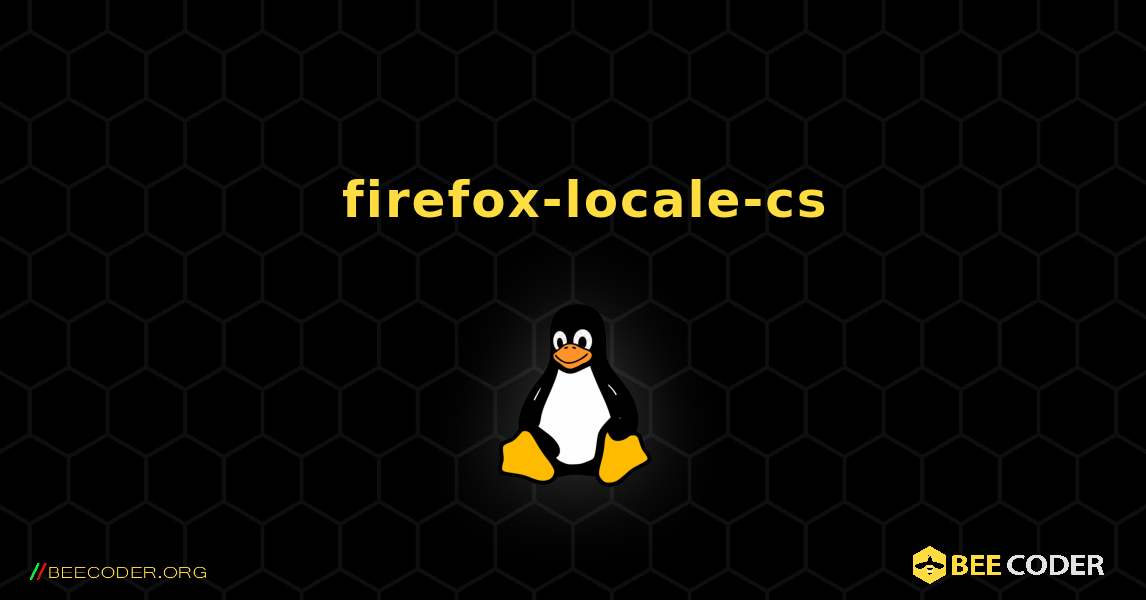 如何安装 firefox-locale-cs . Linux