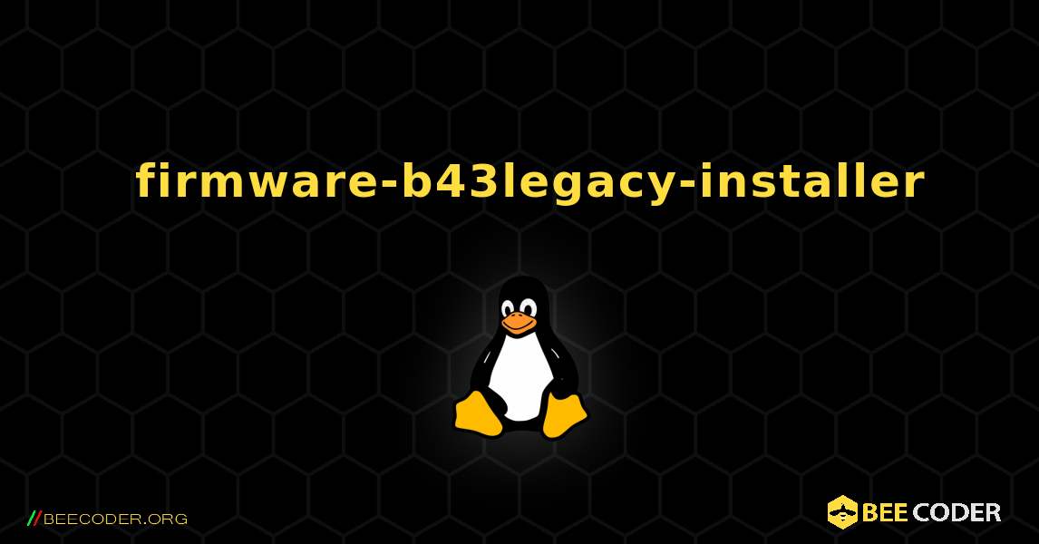 如何安装 firmware-b43legacy-installer . Linux