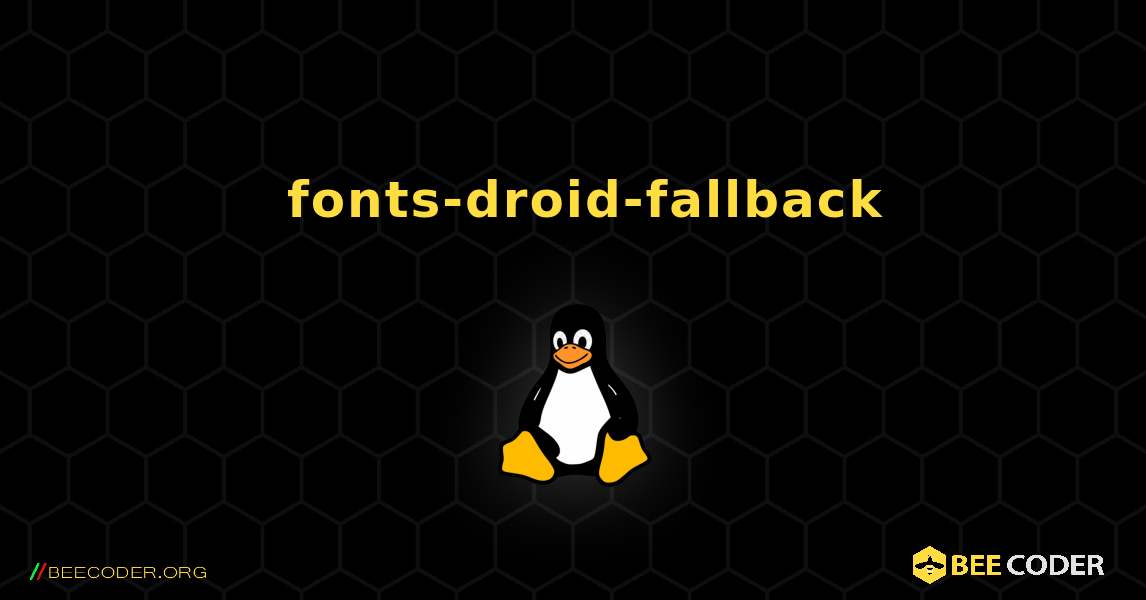 如何安装 fonts-droid-fallback . Linux