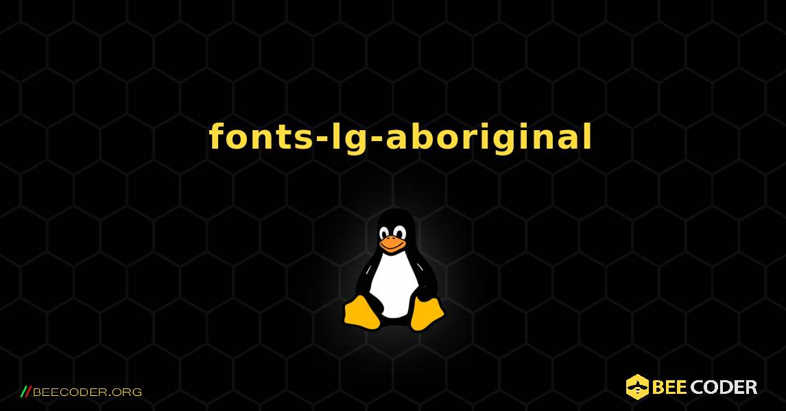 如何安装 fonts-lg-aboriginal . Linux