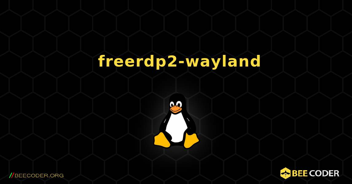 如何安装 freerdp2-wayland . Linux