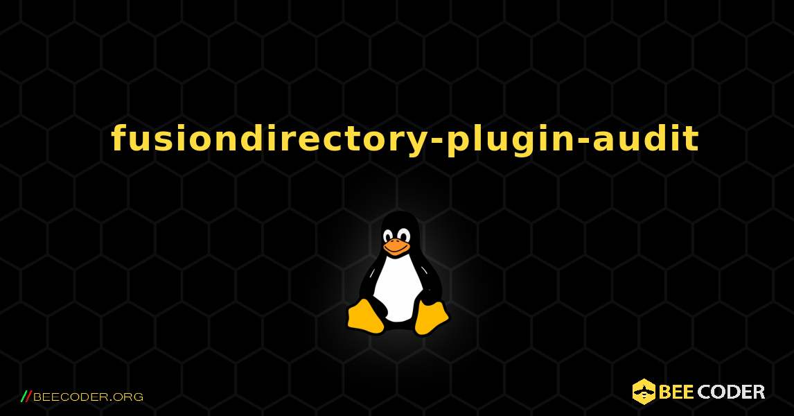 如何安装 fusiondirectory-plugin-audit . Linux