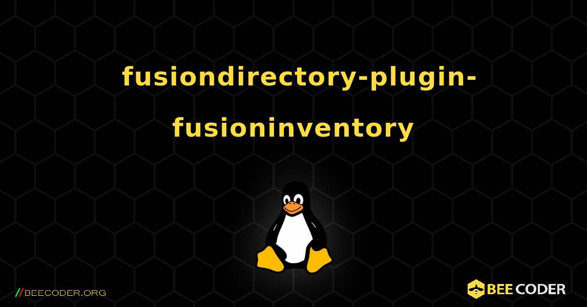 如何安装 fusiondirectory-plugin-fusioninventory . Linux